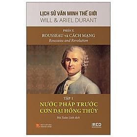 Sách IRED Books - Lịch sử văn minh thế giới phần 10 : Rousseau và Cách Mạng, tập 1 : Nước Pháp trước cơn đai hồng thủy - Will Durant) - Minh Minh