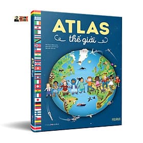 (Bìa cứng, in màu toàn bộ) ATLAS THẾ GIỚI - Valérie Le Du - Laura Tavazzi minh hoạ - Mai Liên dịch - Đông A - 