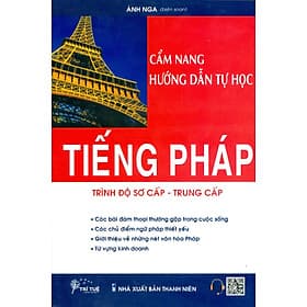Cẩm Nang Hướng Dẫn Tự Học Tiếng Pháp Trình Độ Sơ Cấp, Trung Cấp - Ánh Nga biên soạn - Ánh Nga