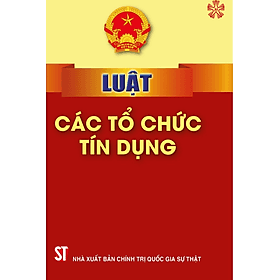 Luật các tổ chức tín dụng (bản in 2024) - Nhà xuất bản Larousse