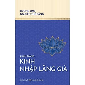 LUẬN GIẢNG KINH NHẬP LĂNG GIÀ - Nguyễn Thế Đăng - Omega Plus - NXB Hồng Đức - Thế Đức