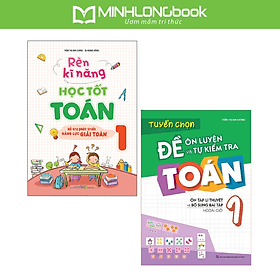 Sách: Combo Rèn Kĩ Năng Học tốt Toán Lớp 1 + Tuyển Chọn Đề Ôn Luyện Và Tự Kiểm Tra Toán Lớp 1 - Minh Minh