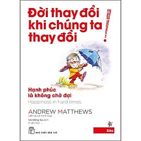 Sách Đời Thay Đổi Khi Chúng Ta Thay Đổi 06. Hạnh Phúc Là Không Chờ Đợi - Hạ