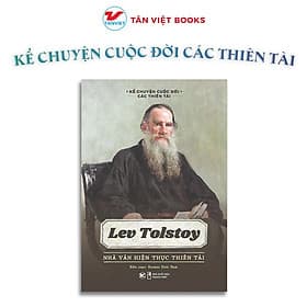 Lev Tolstoy - Nhà Văn Hiện Thực Thiên Tài - Kể Chuyện Cuộc Đời Các Thiên Tài - Tân Việt Books