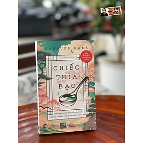 (Một trong những tác phẩm KINH ĐIỂN VĨ ĐẠI của văn học Nhật hiện đại với hơn 1 triệu bản đã được bán ra ) CHIẾC THÌA BẠC - Kansuke Naka - Khánh Trang dịch – 1980 Books – NXB Thanh Niên