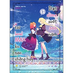 Sách Diệt Slime Suốt 300 Năm, Tôi Level MAX Lúc Nào Chẳng Hay (Tập 12) - Tsuki LightNovel