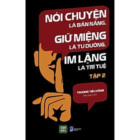 Nói Chuyện Là Bản Năng, Giữ Miệng Là Tu Dưỡng, Im Lặng Là Trí Tuệ (Tập 2) - Chuyện