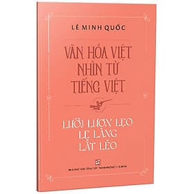 Văn Hóa Việt Nhìn Từ Tiếng Việt - Lưỡi Lươn Lẹo Lẹ Làng Lắt Léo - Từ Lãng