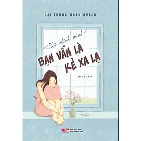 Với Chính Mình Bạn Vẫn Là Kẻ Xa Lạ - BV - Chinh Ba