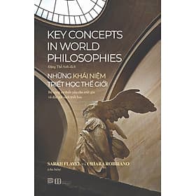 Những Khái Niệm Triết Học Thế Giới - Sarah Flavel & Chiara Robbiano - 