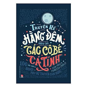 Truyện Kể Hằng Đêm Dành Cho Các Cô Bé Cá Tính - 100 Người Phụ Nữ Truyền Cảm Hứng - Nhà xuất bản Larousse