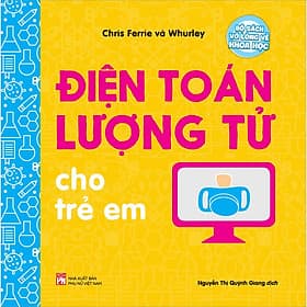Bộ Sách Vỡ Lòng Về Khoa Học - Điện Toán Lượng Tử Cho Trẻ Em - Khoa
