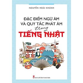 Sách Đặc điểm ngữ âm và quy tắc phát âm trong tiếng Nhật - Nguyễn Hoài Khánh