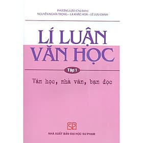 Lí Luận Văn Học - Tập 1 - Văn Học, Nhà Văn, Bạn Đọc - Nha Nha