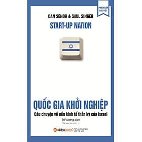 Quốc Gia Khởi Nghiệp - Câu Chuyện Về Nền Kinh Tế Thần Kỳ Của Israel - Dan Senor, Saul Singer - 