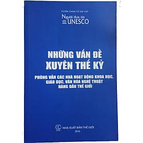 Những vấn đề xuyên thế kỷ. Phỏng vấn các nhà hoạt động khoa học, giáo dục, văn hóa nghệ thuật hàng đầu thế giới - Thu