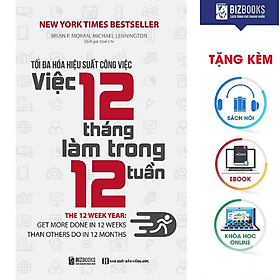BIZBOOKS - Tối Đa Hóa Hiệu Suất Công Việc – Việc 12 Tháng Làm Trong 12 Tuần - MinhAnBooks - Lâm Tú