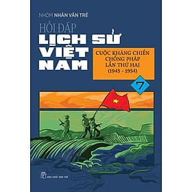 Hỏi Đáp Lịch Sử Việt Nam, Tập 7: Cuộc Kháng Chiến Chống Pháp Lần Thứ Hai (1945 - 1954) - Việt Hà