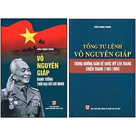 Combo 2 Cuốn: Võ Nguyên Giáp Danh Tướng Thời Đại Hồ Chí Minh + Tổng Tư Lệnh Võ Nguyên Giáp Trong Những Năm Đế Quốc Mỹ Leo Thang Chiến Tranh (1965-1969) - Nguyên Nhã