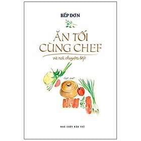 Ăn Tối Cùng Chef Và Nói Chuyện Bếp - Chuyện