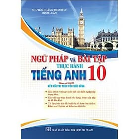 Ngữ Pháp Và Bài Tập Thực Hành Tiếng Anh Lớp 10 - Bám Sát SGK Kết Nối Tri Thức Với Cuộc Sống - Hồng Ân - An