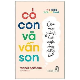 Có Con Và Vẫn Son: Cha Mẹ Giành Lại Cuộc Sống Riêng Tư - The Kids Are In Bed - Rachel Bertsche