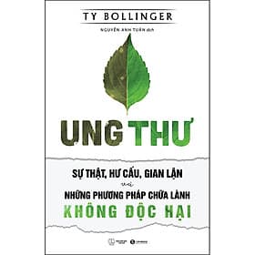 Ung Thư - Sự Thật, Hư Cấu, Gian Lận Và Những Phương Pháp Chữa Bệnh Không Độc Hại