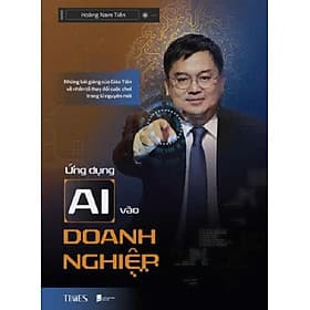 ỨNG DỤNG AI VÀO DOANH NGHIỆP – Hoàng Nam Tiến – TIMES – NXB Dân Trí - Hoàng Dân