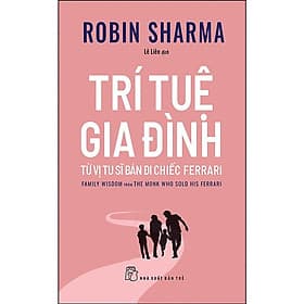 Trí Tuệ Gia Đình Từ Vị Tu Sĩ Bán Đi Chiếc Ferrari ( Robin Sharma ) - NXB Trẻ - Di Di