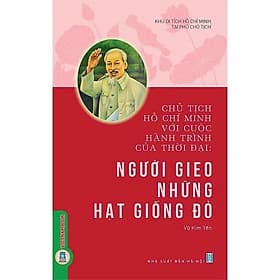 Chủ Tịch Hồ Chí Minh Với Cuộc Hành Trình Của Thời Đại - Người Gieo Những Hạt Giống Đỏ - VIETNAMBOOK - Hạ