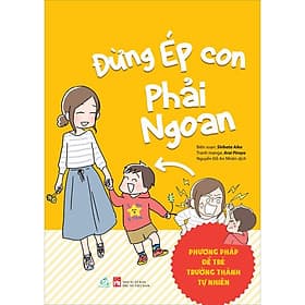 Sách Đừng Ép Con Phải Ngoan
