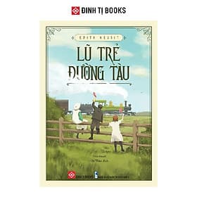 Lũ Trẻ Đường Tàu - Edith Nesbit - Đinh Tị Books - 