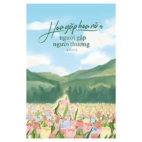 Sách Hoa Gặp Hoa Nở, Người Gặp Người Thương - Thương Thương