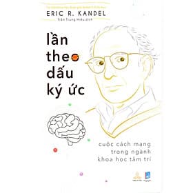 Eric R. Kandel - Lần theo dấu ký ức - Cuộc cách mạng trong nghành khoa học tâm trí - 