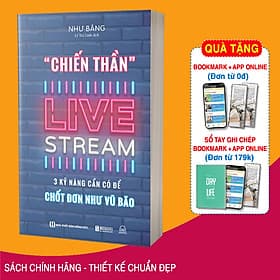 Sách Chiến Thần Livestream: 3 Kỹ Năng Cần Có Để Chốt Đơn Như Vũ Bão - 