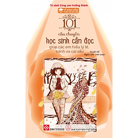 Sách Kỹ Năng Sống - 101 Câu Chuyện Học Sinh Cần Đọc Giúp Các Em - Chuyện