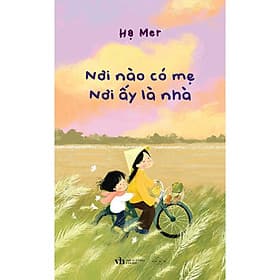 Sách Nơi Nào Có Mẹ, Nơi Ấy Là Nhà - Bản Quyền - Nhã Nam