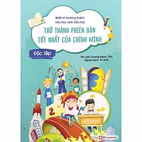 Sách Độc Lập - Trở Thành Phiên Bản Tốt Nhất Của Chính Mình - Nhật Kí Trưởng Thành Cho Học Sinh Tiểu Học - Thanh Nhật Minh