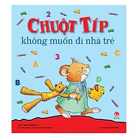Sách Chuột Típ Không Muốn Đi Nhà Trẻ - Nha Nha