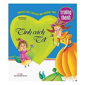 Sách Những Câu Chuyện Bồi Dưỡng Trẻ Trưởng Thành - Tính Cách Tốt