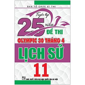 Sách Tuyển Tập 25 Năm Đề Thi Olympic 30 Tháng 4 - Lịch Sử 11 - An Nam