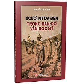 Người Mỹ Da Đen Trong Bản Đồ Văn Học Mỹ - Nguyễn Thị Tuyết - (bìa mềm)