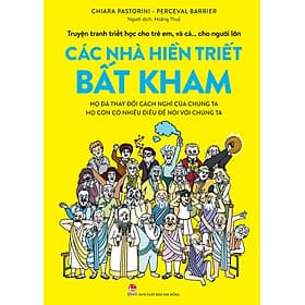 (Truyện Tranh Triết Học Cho Trẻ Em, Và Cả… Cho Người Lớn) CÁC NHÀ HIỀN TRIẾT BẤT KHAM – Chiara Pastorini, Perceval Barrier – Hoàng Thủy dịch – NXB Kim Đồng - Hoàng Kim