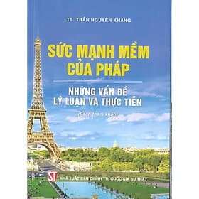 Sức Mạnh Mềm Của Pháp - Những Vấn Đề Lý Luận Và Thực Tiễn - NXB Chính Trị Quốc Gia