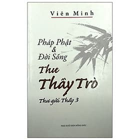 Pháp Phật Và Đời Sống Thư Thầy Trò - Thư Gửi Thầy 3 - Văn Thành Book - Thanh Thanh