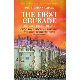 Sách Cuộc Thập Tự Chinh Thứ Nhất - Tiếng Gọi Từ Phương Đông - Phương Phương