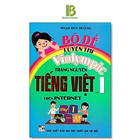 Bộ Đề Luyện Thi Violympic Trạng Nguyên Tiếng Việt Lớp 1 Trên Internet - Phạm Huy Hoàng - Hồng Ân - Huy Tiến