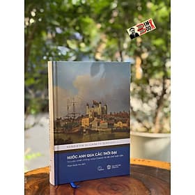 (Bìa cứng) NƯỚC ANH QUA CÁC THỜI ĐẠI - Từ Cuộc Chiến Chống Julius Caesar Tới Đế Chế Toàn Cầu - Henrietta Elizabeth Marshall - Phạm Quốc Huy dịch - Lyceum - Hú