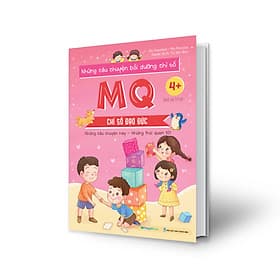 Sách Những câu chuyện bồi dưỡng chỉ số MQ - Chỉ số Đạo đức - Chuyện