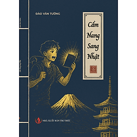 Cẩm nang sang Nhật - Tác giả Đào Văn Tường - Trithuctrebooks - Khổ 17.5*25 cm - Cẩm Vân